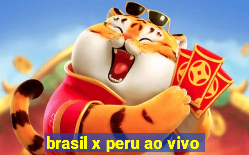 brasil x peru ao vivo